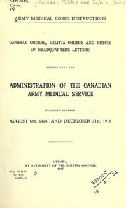Cover of: Army Medical Corps instructions.: General orders, militia orders and précis of headquarters letters bearing upon the administration of the Canadian army medical service published between August 6th, 1914, and December 31st, 1916.