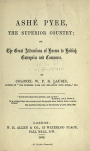 Cover of: Ashé Pyee, the superior country: or, the Great attractions of Burma to British enterprise and commerce