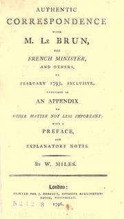 Cover of: Authentic correspondence with M. Le Brun, the French Minister, and others to February 1793 inclusive: published as an appendix to other matter not less important