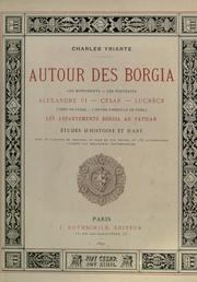 Cover of: Autour des Borgia: les monujents - les portraits, Alexandre VI - César - Lucrèce, l'épée de César - l'oeuvre d'Hercule de Fideli, les appartements Borgia au Vatican; études d'histoire et d'art.  Avec 18 planches en couleur, en noir et sur cuivre, et 156 illus. d'après les monuments contemporains.