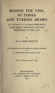 Cover of: Behind the veil in Persia and Turkish Arabia: an account of an Englishwoman's eight years' residence amongst the women of the East.  With narratives of experiences in both countries