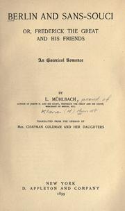 Cover of: Berlin and Sans-Souci; or, Frederick the Great and his friends. An historical romance.