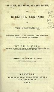 The Bible, the Koran, and the Talmud, or, Biblical legends of the Mussulmans by Gustav Weil