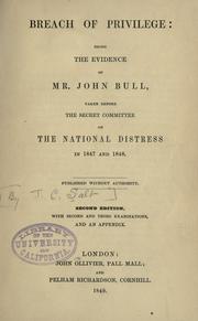 Cover of: Breach of privilege: being the evidence of Mr. John Bull taken before the secret committee on the national distress in 1847 and 1848.