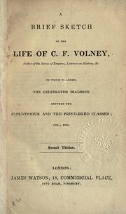 Brief sketch of the life of C.F. Volney, to which is added the celebrated dialogue between the industrious and the privileged classes