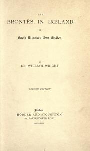 The Brontës in Ireland; or Facts stranger than fiction by Wright, William