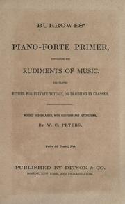 Cover of: Burrowes' piano-forte primer: containing the rudiments of music : calculated either for private tuition, or teaching in classes.