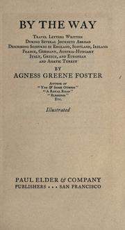 Cover of: By the way: travel letters written during several journeys abroad, describing sojourns in England, Scotland, Ireland, France, Germany, Austria-Hungary, Italy, Greece, and European and Asiatic Turkey