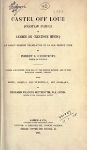 Cover of: Castel off loue (Chasteau d'amour, or Carmen de creatione mundi) An early English translation of an Old French poem, copied and edited from MSS. in the British Museum, and in the Bodleian Library, Oxford, with notes, critical and exegetical, and glossary by Robert Grosseteste