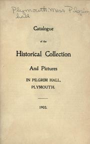 Catalogue of the historical collection and pictures in Pilgrim Hall, Plymouth by Pilgrim Society (Plymouth, Mass.)