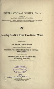 Cover of: Cavalry studies from two great wars, comprising The French Cavalry in 1870, by Lieutenant-Colonel Bonie. The German Cavalry in the battle of Vionville--Mars-la-Tour, by Major Kaehler. The operations of the Cavalry in the Gettysburg Campaign, by Lieutenant-Colonel George B. Davis.
