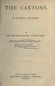 Cover of: The Caxtons ; a family picture ; The coming race, or, The new Utopia ; Leila, or, The siege of Granada