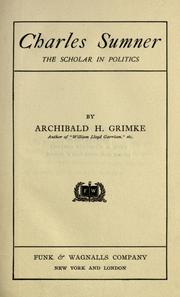 Cover of: Charles Sumner, the scholar in politics by Archibald Henry Grimké