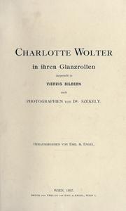 Cover of: Charlotte Wolter in ihren Glanzrollen in vierzig Bildern nach Photographien von Dr. Székely.: Hrsg. von Emil M. Engel.