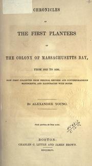 Cover of: Chronicles of the first planters of the colony of Massachusetts Bay from 1623 to 1636: now first collected from original records and contemporaneous manuscripts, and illustrated with notes.