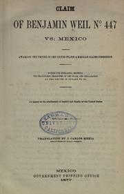 Cover of: Claim of Benjamin Weil no. 447 vs: Mexico: award by the umpire of the United States & Mexican Claims Commission. Motion for rehearing, showing the fraudulent character of the claim, and declaration of the umpire in regard to it. An appeal to the sentiments of justice and equity of the United States.
