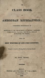Cover of: The class book of American literature: consisting principally of selections in the department of history, biography, prose fiction, travels, the drama, popular eloquence, and poetry; from the best writers of our county. Designed to be used as a reading book in American schools