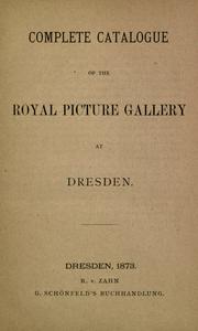 Cover of: Complete catalogue of the Royal Picture Gallery at Dresden.