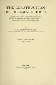 Cover of: The construction of the small house: a simple and useful source of information of the methods of building small American homes, for anyone planning to build