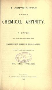 Cover of: A contribution to the theory of chemical affinity: a paper read at the First annual meeting of the California Science Association, at Santa Cruz, December 28, 1894