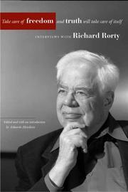 Take Care of Freedom and Truth Will Take Care of Itself by Richard Rorty