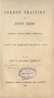 Cover of: Cordon training of fruit trees: diagonal vertical, spiral, horizontal. Adapted to the orchard-house and open-air culture.