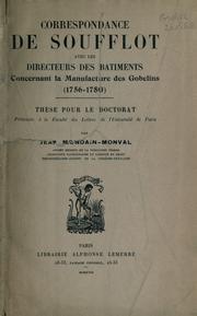 Cover of: Correspondance de Soufflot avec les directeurs des bâtiments concernant la manufacture des Gobelins, 1756-1780 par Jean Mondain-Monval.