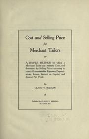 Cover of: Cost and selling price for merchant tailors; or, A simple method by which a merchant tailor can estimate costs, and determine the selling prices necessary to cover all ascertainable expenses, depreciations, losses, interest on capital, and desired net profit