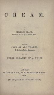 Cover of: Cream.: By Charles Reade ... Contains Jack of all trades, a matter-of-fact romance, and the Autobiography of a thief.