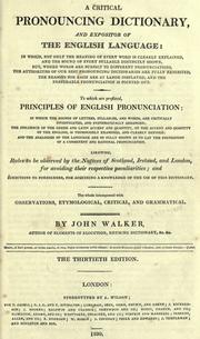 Cover of: A critical pronouncing dictionary and expositor of the English language.: To which are prefixed, principles of English pronunciation. Likewise, rules to be observed by the natives of Scotland, Ireland, and London, for avoiding their respective pecularities; and directions to foreigners, for acquiring a knowledge of the use of this dictionary. The whole interspersed with observations, etymological, critical, and grammatical.