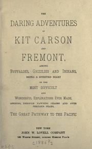 Cover of: The daring adventures of Kit Carson and Fremont: among buffaloes, grizzlies and Indians : being a spirited diary of the most difficult and wonderful explorations ever made : opening through yawning chasms and over perilous peaks, the great pathway to the Pacific.