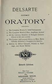 Cover of: Delsarte system of oratory: containing 1. The complete work of l'Abbé Delaumosne; 2. The complete work of Mme. Angélique Arnaud; 3. All the literary remains of François Delsarte (given in his own words); 4. The lecture and lessons given by Mme. Marie Géraldy (Delsarte's daughter) in America; 5. Articles by Alfred Giraudet, Francis A. Durivage, and Hector Berlioz.