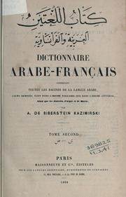 Cover of: Dictionnaire arabe-français contenant toutes les racines de la langue arabe, Tome Second: leurs dérivés, tant dans l'idiome vulgaire que dans l'idiome littéral, ainsi que les dialectes d'Alger et de Maroc.