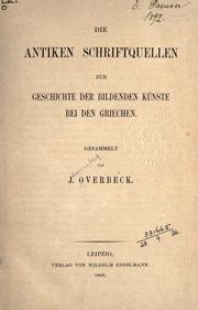 Cover of: Die antiken Schriftquellen zur Geschichte der bildenden Künste bei den Griechen. by Johannes Adolf Overbeck, Johannes Adolf Overbeck