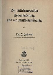 Cover of: Die mitteleuropäische Zollannäherung und die Meistbegünstigung. by Ignaz Jastrow