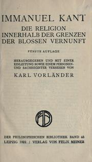 Cover of: Religion innerhalb der Grenzen der blossen Vernunft.: Hrsg. und mit einer Einleitung sowie einem Personen- und Sach-register Versehen von Karl Vorländer.