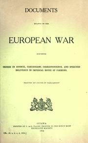 Cover of: Documents relative to the European war: comprising orders in Council, cablegrams, correspondence, and speeches delivered in Imperial House of Commons.