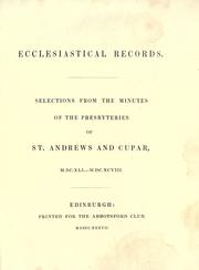 Cover of: Ecclesiastical records : selections from the minutes of the Presbyteries of St. Andrews and Cupar: M.DC.XLI. - M.DC.XCVIII.