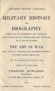 Cover of: Edwards's military catalogue.: Books, pamphlets, plates, &c. on military history and biography, narratives of expeditions and campaigns, land battles & sea fights, sieges & blockades in all ages and countries, the art of war, army and navy administration, regimental records, costumes, badges, medals, &c.