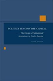 Cover of: Politics Beyond the Capital: The Design of Subnational Institutions in South America