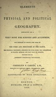 Cover of: Elements of physical and political geography: designed as a text book for schools and academies and intended to convey just ideas of the form and structure of the earth, the principal phenomena affecting its outer crust, the distribution of plants, animals and man upon its surface; together with its present political divisions