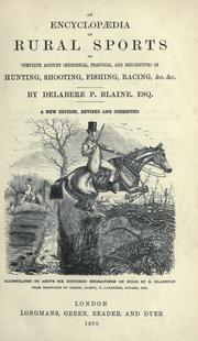 Cover of: encyclopædia of rural sports: or, A complete account, historical, practical and descriptive, of hunting, shooting, fishing, racing