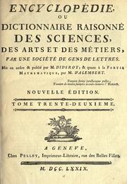 Cover of: Encyclopédie, ou Dictionnaire raisonné des sciences, des arts et des métiers by par une société de gens de lettres. Mis en ordre et publié par M. Diderot; et quant à la partie mathématique, par M. D'Alembert.