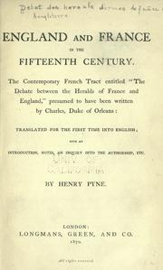 Cover of: England and France in the fifteenth century.: The contemporary Franch tract entitled "The debate between the heralds of France and England," presumed to have been written by Charles, duke of Orleans: translated for the first time into English; with an introduction, notes, an inquiry into the authorship, etc.