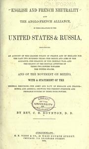 Cover of: English and French neutrality and the Anglo-French alliance in their relations to the United States & Russia: including an account of the leading policy of France and of England for the last two hundred years, the origin and aims of the alliance, the meaning of the Crimean War, and the reason of the hostile attitude of these two powers towards the United States, and of the movement on Mexico : with a statement of the general resources, the army and navy of England and France, Russia and America, showing the present strength and probable future of these four powers