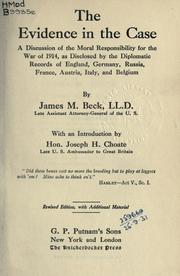 Cover of: evidence in the case; a discussion of the moral responsibility for the war of 1914: as disclosed by the diplomatic records of England, Germany, Russia, France, and Belgium