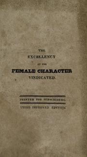 Cover of: The excellency of the female character vindicated: being an investigation relative to the cause and effects of the encroachments of men upon the rights of women, and the too frequent degradation and consequent misfortunes of the fair sex.