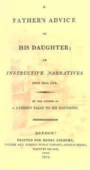 Cover of: father's advice to his daughter; or, Instructive narratives from real life.