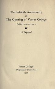 The fiftieth anniversary of the opening of Vassar college, October 10 to 13, 1915 by Vassar College.