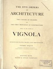 Cover of: The five orders of architecture, the casting of shadows and the first principles of construction based on the system of Vignola.: Seventy-six plates, drawn and arranged by Pierre Esquié.